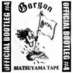 Gorgon (JAP) : Matsuyama Tape - Official Bootleg 4
